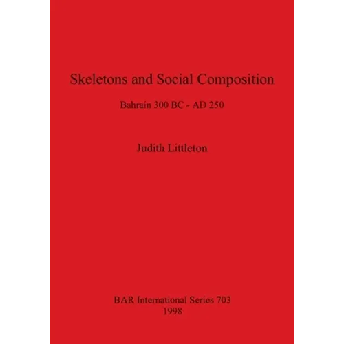 Skeletons and Social Composition: Bahrain 300 BC - AD 250