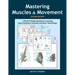 Mastering Muscles and Movement: A Brain-Friendly System for Learning Musculoskeletal Anatomy and Basic Kinesiology