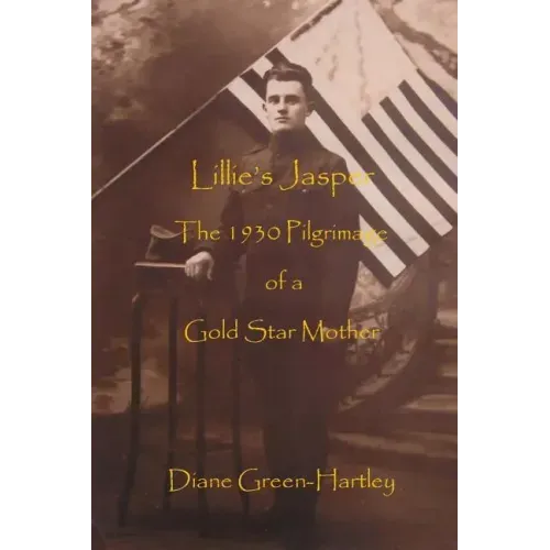 Lillie's Jasper: The 1930 Pilgrimage of a Gold Star Mother