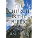 The Church in the Public: A Politics of Engagement for a Cruel and Indifferent Age