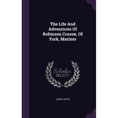 The Life And Adventures Of Robinson Crusoe, Of York, Mariner