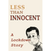 Less Than Innocent: A lockdown story