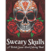 Sweary Skulls A British Swear Word Coloring Book: Hilarious British Sweary Coloring book For Fun and Stress Relief (Volume 1)