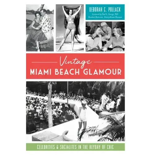 Vintage Miami Beach Glamour: Celebrities and Socialites in the Heyday of Chic