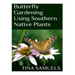 Butterfly Gardening Using Southern Native Plants