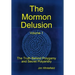 The Mormon Delusion. Volume 1.