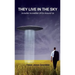 They Live in the Sky: Invisible Incredible UFOs Around Us