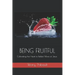 Being Fruitful: Cultivating the Heart to Reflect More of Jesus