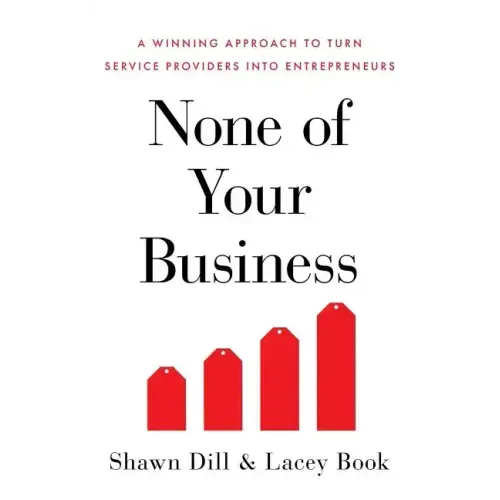 None of Your Business: A Winning Approach to Turn Service Providers Into Entrepreneurs