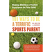 101 Ways to Be a Terrific Sports Parent: Making Athletics a Positive Experience for Your Child