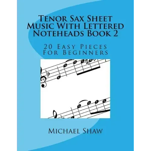 Tenor Sax Sheet Music With Lettered Noteheads Book 2: 20 Easy Pieces For Beginners
