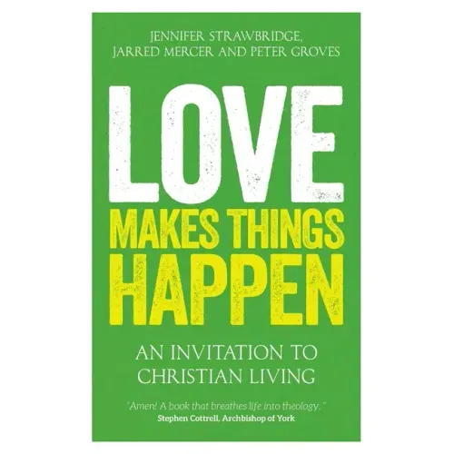 Love Makes Things Happen: An Invitation to Christian Living