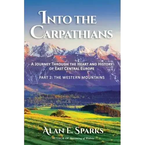 Into the Carpathians: A Journey Through the Heart and History of East Central Europe (Part 2: The Western Mountains) [Black and White Edition]