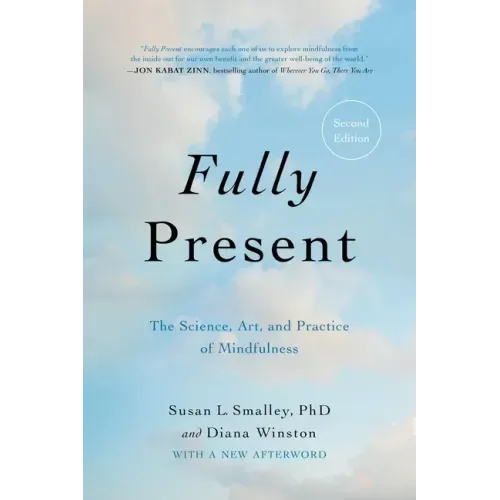 Fully Present: The Science, Art, and Practice of Mindfulness