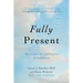 Fully Present: The Science, Art, and Practice of Mindfulness