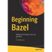 Beginning Bazel: Building and Testing for Java, Go, and More