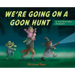 We're Going on a Goon Hunt: A Petrifying Parody
