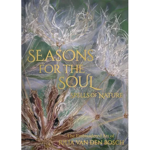 Seasons for the Soul - Spells of Nature: The Embroidered Art of Julia Van Den Bosch