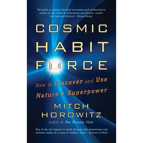 Cosmic Habit Force: How to Discover and Use Nature's Superpower