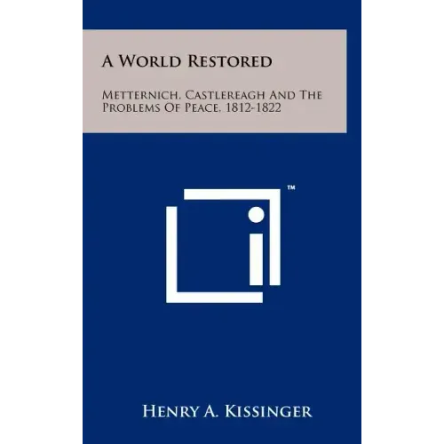 A World Restored: Metternich, Castlereagh And The Problems Of Peace, 1812-1822