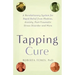 The Tapping Cure: A Revolutionary System for Rapid Relief from Phobias, Anxiety, Post-Traumatic Stress Disorder and More