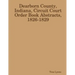 Dearborn County, Indiana, Circuit Court Order Book Abstracts, 1826-1829