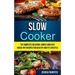 Slow Cooker: The Complete Delicious, Simple and Easy Crock-Pot Recipes for Healthy and Fit Lifestyle