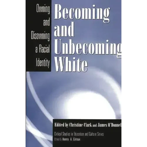 Becoming and Unbecoming White: Owning and Disowning a Racial Identity