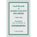 Land Records of Sussex County, Delaware, 1769-1782