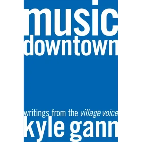 Music Downtown: Writings from the Village Voice