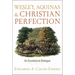 Wesley, Aquinas, and Christian Perfection: An Ecumenical Dialogue