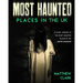 Most Haunted Places in the UK: True Ghost Stories. A Scary Journey in the Most Haunted Places in the United Kingdom