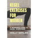 Kegel Exercises for Women: A Woman's Guide to Kegel Exercises