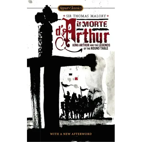 Le Morte d'Arthur: King Arthur and the Legends of the Round Table