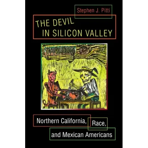 The Devil in Silicon Valley: Northern California, Race, and Mexican Americans