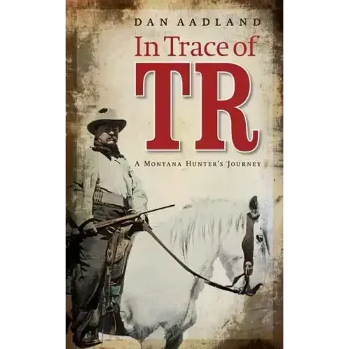 In Trace of TR: A Montana Hunter's Journey
