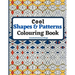 Cool Shapes and Patterns Colouring Book: Amazing Square, Triangle, Circle, Polygon, Cube, Star, Octagon and Rectangle Geometric Patterns Designs, Colo