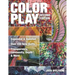 Color Play: Expanded & Updated - Over 100 New Quilts - Transparency, Luminosity, Depth & More