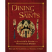 Dining with the Saints: The Sinner's Guide to a Righteous Feast