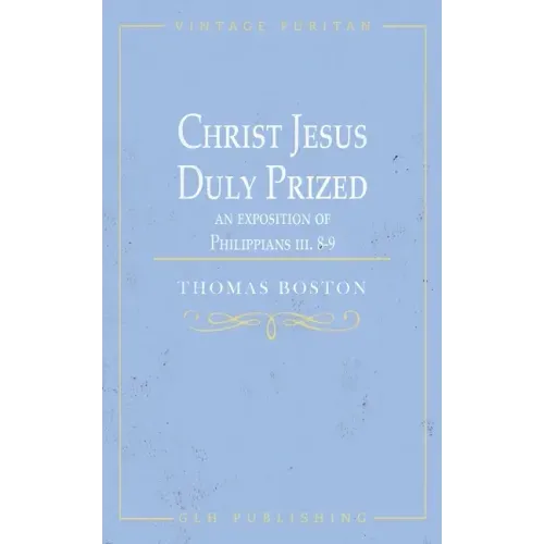 Christ Jesus Duly Prized: An Exposition on Philippians iii. 8-9