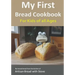My First Bread Cookbook... For Kids of all Ages: No-knead bread from the kitchen of Artisan Bread with Steve