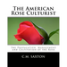 The American Rose Culturist: The Propagation, Management and Cultivation of the Rose