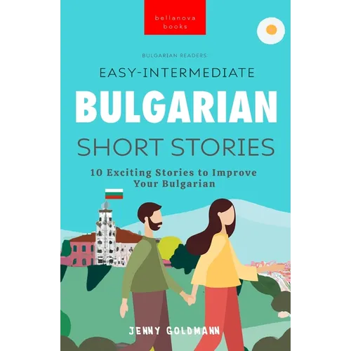 Bulgarian Readers Easy-Intermediate Bulgarian Short Stories: 10 Exciting Stories to Improve Your Bulgarian