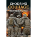 Choosing Courage: Inspiring True Stories of What It Means to Be a Hero