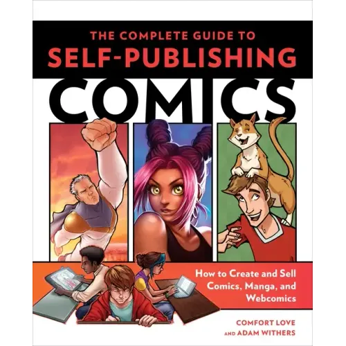 The Complete Guide to Self-Publishing Comics: How to Create and Sell Comic Books, Manga, and Webcomics