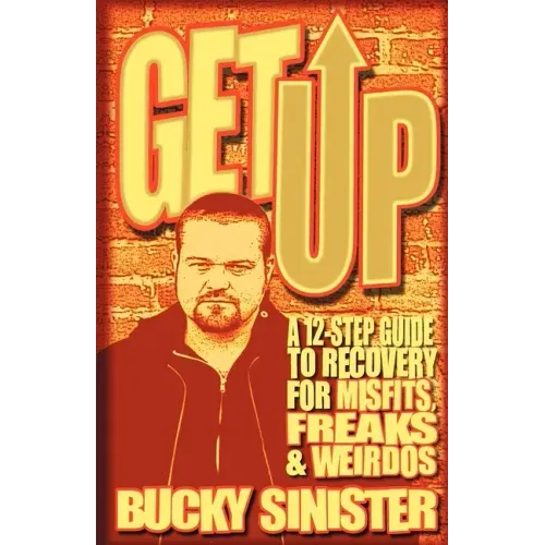 Get Up: A 12-Step Guide to Recovery for Misfits, Freaks, and Weirdos (Addiction Recovery and Al-Anon Self-Help Book)