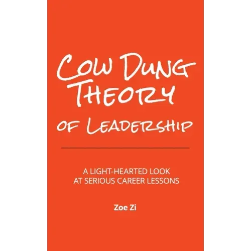 Cow Dung Theory of Leadership: A light-hearted look at serious career lessons