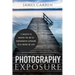 Photography Exposure: 9 Secrets to Master The Art of Photography Exposure in 24h or Less
