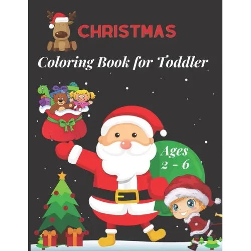 Christmas Coloring Book for Toddler Ages 2 - 6: Fun Children's Christmas Gift for Toddlers & Kids -50 Easy and Cute Christmas Holiday Coloring Designs