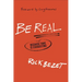 Be Real: Because Fake Is Exhausting